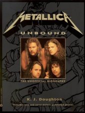 Metallica Unbound The Unofficial Biography