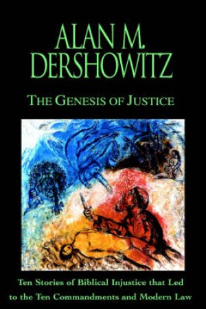 The Genesis Of Justice by Alan M Dershowitz