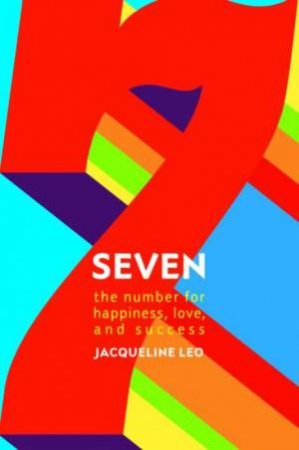 Seven: The Number for Happiness, Love and Success by Jacqueline Leo