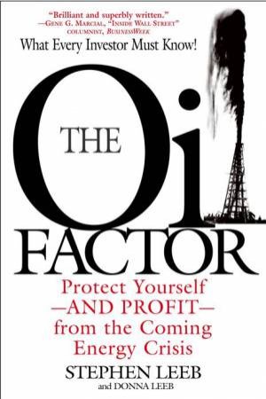 Oil Factor: Protect Yourself-And Profit-From the Coming Energy Crisis by Stephen & Donna Leeb