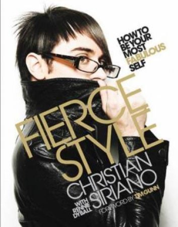 Fierce Style: How to Be Your Most Fabulous Self by Christian Siriano