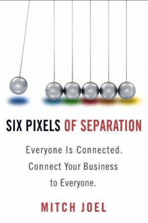 Six Pixels Of Separation by Mitch Joel