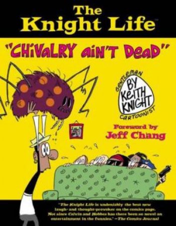 The Knight Life: Chivalry Aint Dead by Keith Knight