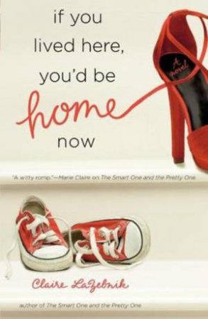 If You Lived Here, You'd Be Home Now by Claire LaZebnik