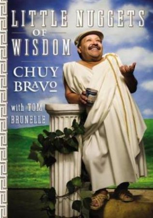 Little Nuggets of Wisdom by Chuy Bravo & Tom Brunelle