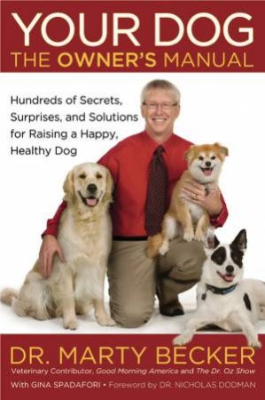 Your Dog: The Owner's Manual by Marty Becker