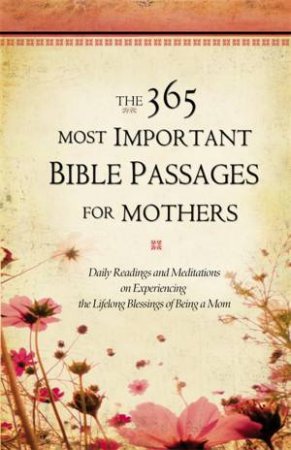 The 365 Most Important Bible Passages For Mothers by Karen Whiting