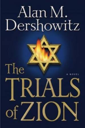 Trials of Zion by Alan M Dershowitz