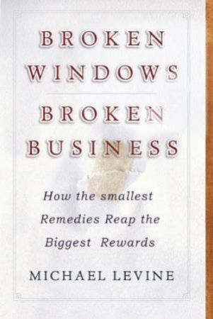 Broken Windows Broken Business by Michael Levine