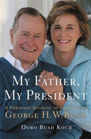 My Father, My President by Doro Bush Koch