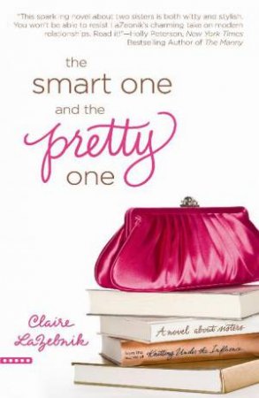 Smart One and The Pretty One by Claire LaZebnik