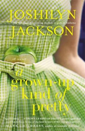 A Grown-Up Kind of Pretty by Joshilyn Jackson