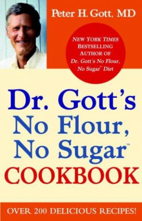 Dr. Gott's No Flour, No Sugar Cookbook by Peter H Gott