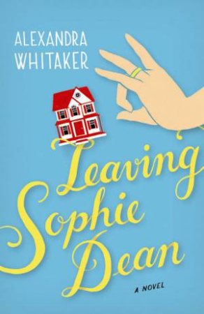 Leaving Sophie Dean by Alexandra Whitaker