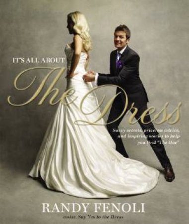 It's All About the Dress by Randy Fenoli