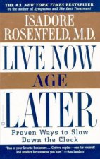 Live Now Age Later Proven Ways To Slow Down The Clock