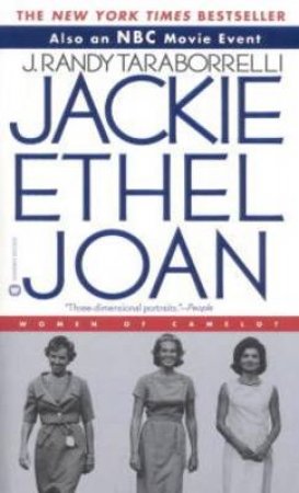 Jackie, Ethel, Joan: Women Of Camelot by J Randy Taraborrelli