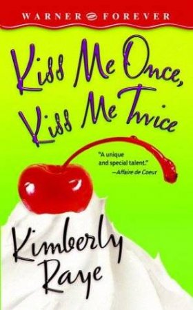 Kiss Me Once, Kiss Me Twice by Kimberly Raye