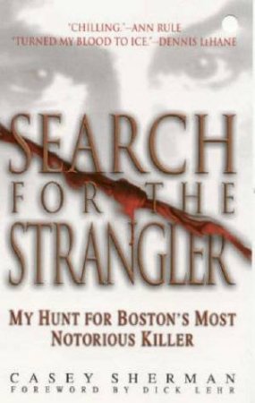 Search For The Strangler: My Hunt For Boston's Most Notorious Killer by Casey Sherman