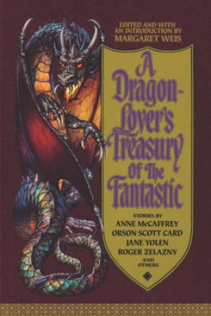 The Dragon Lover's Treasury Of The Fantastic by Margaret Weis