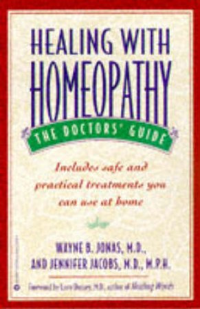 Healing With Homeopathy: The Doctor's Guide by Wayne B Jonas & Jennifer Jacobs