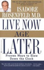 Live Now Age Later Proven Ways To Slow Down The Clock