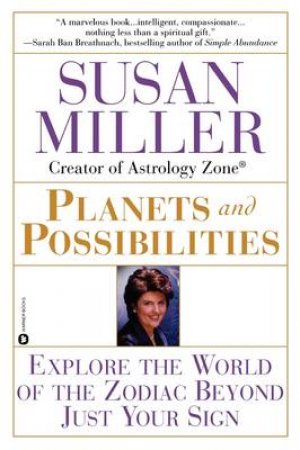 Planets & Possibilities: Explore The World Of The Zodiac Just Beyond Your Sign by Susan Miller