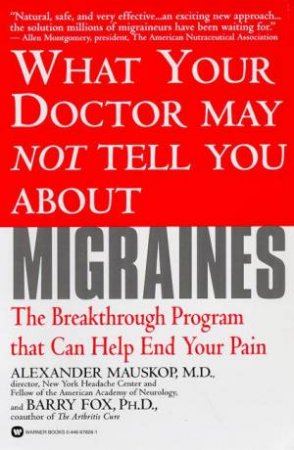 What Your Doctor May Not Tell You About Migraines by Alexander Mauskop