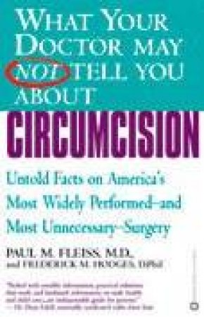 What Your Doctor May Not Tell You About Circumcision by Paul M Fleiss