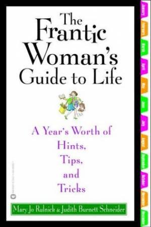 The Frantic Woman's Guide To Life by Mary Jo Rulnick & Judith Burnett Schneider