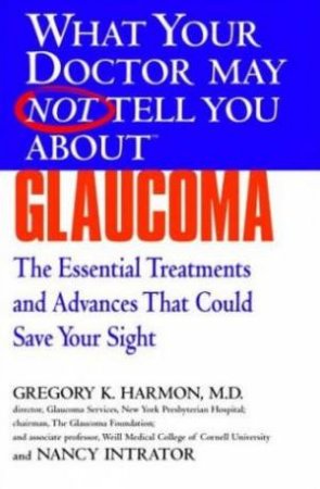 What Your Doctor May Not Tell You About Glaucoma by Gregory Harmon