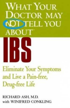 What Your Doctor May Not Tell You About IBS by Richard Ash