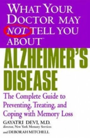 What Your Doctor May Not Tell You About Alzheimer's Disease by Devi Gayatri