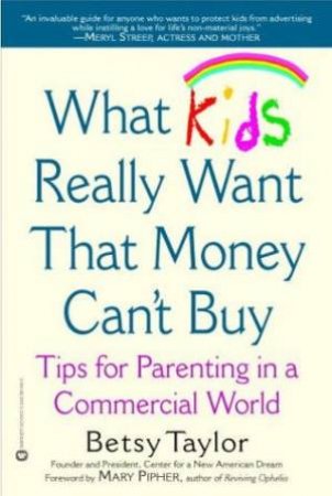 What Kids Really Want That Money Can't Buy by Betsy Taylor