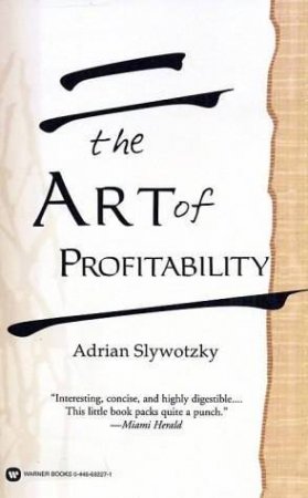 The Art Of Profitability by Adrian Slywotzky