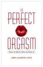 The Perfect Orgasm How To Get It How To Give It