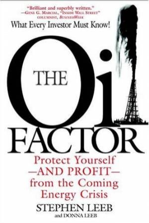 The Oil Factor: Protect Yourself And Profit From The Coming Energy Crisis by Stephen & Donna Leeb