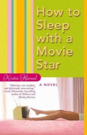 How To Sleep With A Movie Star by Kristin Harmel 