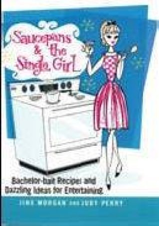 Saucepans And The Single Girl by Jinx Morgan & Judy Perry 