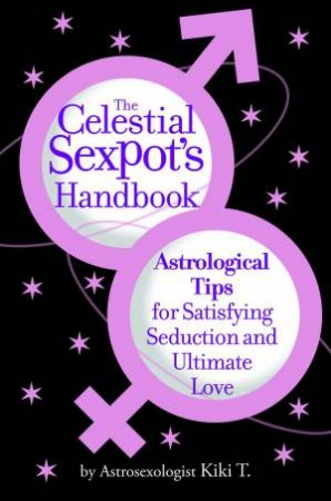 The Celestial Sexpot's Handbook by Kiki T