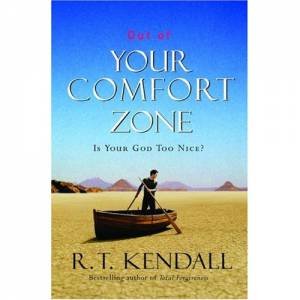 Out Of Your Comfort Zone by R T Kendall