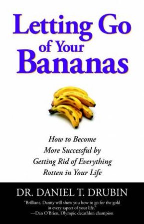 Letting Go Of Your Bananas by Dr. Daniel T Drubin