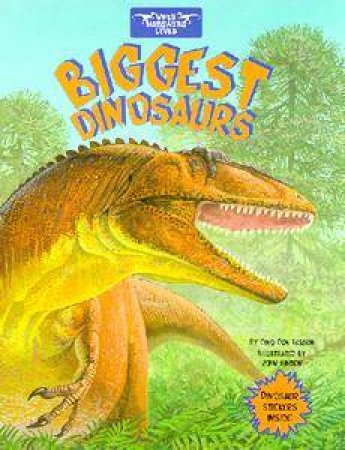 When Dinosaurs Lived: Biggest Dinosaurs by Dino Don Lessem