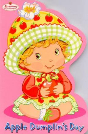 Strawberry Shortcake Board Book: Apple Dumplin's Day by Grosset