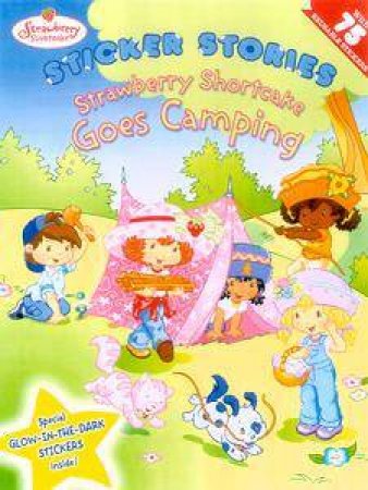 Strawberry Shortcake Sticker Stories: Strawberry Shortcake Goes Camping by Monique Stephens