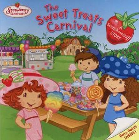 The Sweet Treats Carnival: Strawberry Shortcake: A Scratch & Sniff Story by Molly Kempf