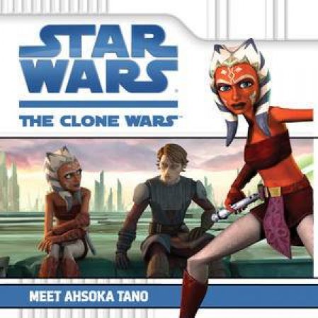 Star Wars Clone Wars: Meet Ahsoka Tano by Various 