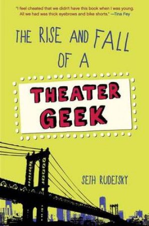 The Rise And Fall Of A Theater Geek by Seth Rudetsky