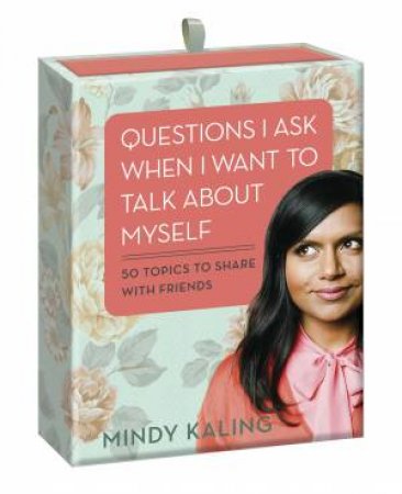 Questions I Ask When I Want To Talk About Myself by Mindy Kaling