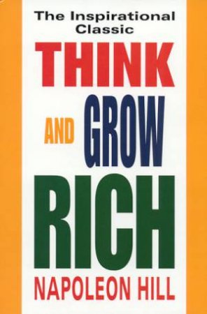 Think And Grow Rich by Napoleon Hill